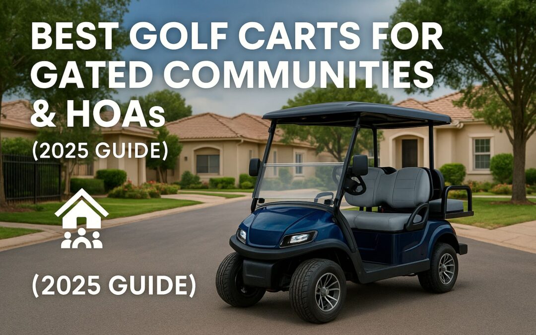 Best Golf Carts for Gated Communities & HOAs (2025 Ultimate 3000-Word Guide)