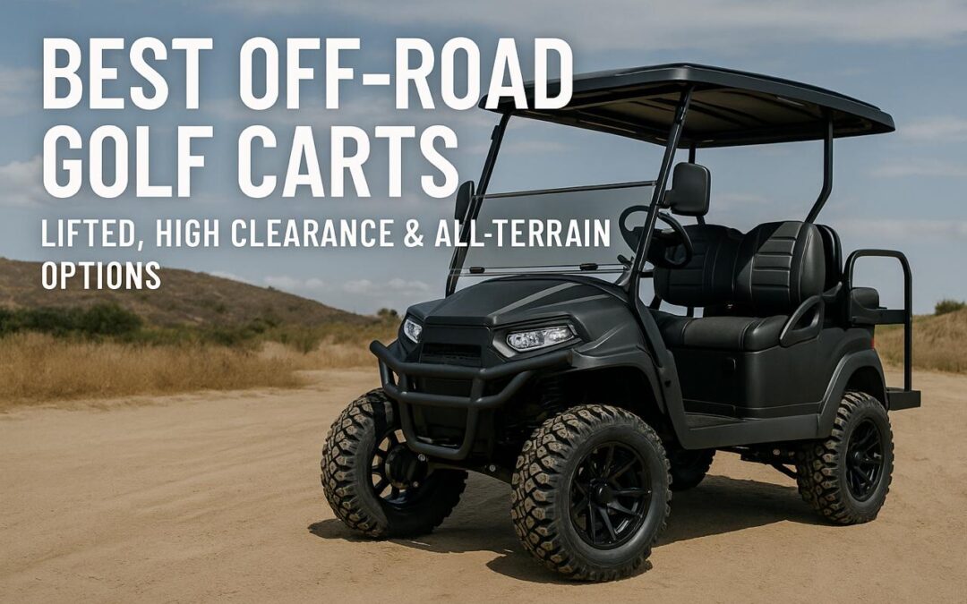 Best Off-Road Golf Carts: Lifted, High Clearance & All-Terrain Options (2025 Guide)